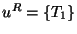 $u^R = \{T_1\}$