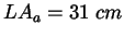 $LA_a = 31\; cm$