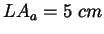 $LA_a = 5\;cm$