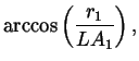 $\displaystyle \arccos\left(\frac{r_1}{LA_1}\right),$
