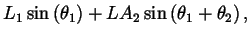 $\displaystyle L_1 \sin\left(\theta_1\right) + LA_2 \sin\left(\theta_1 +
\theta_2\right),$