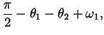 $\displaystyle \frac{\pi}{2} - \theta_1 - \theta_2 + \omega_1,$